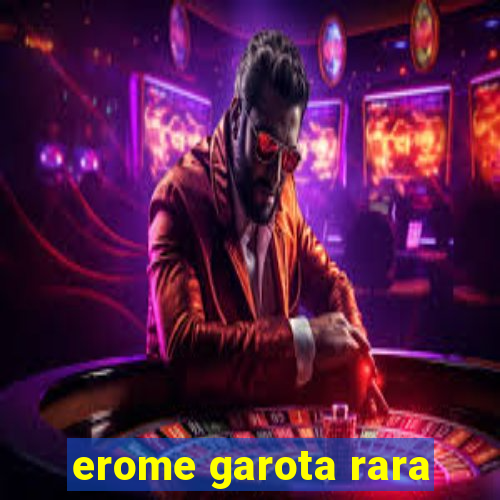 erome garota rara